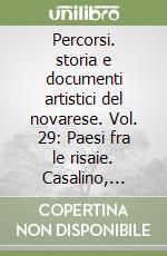 Percorsi. storia e documenti artistici del novarese. Vol. 29: Paesi fra le risaie. Casalino, Granozzo con Monticello, Vinzaglio libro