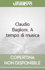 Claudio Baglioni. A tempo di musica libro