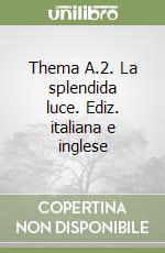 Thema A.2. La splendida luce. Ediz. italiana e inglese libro