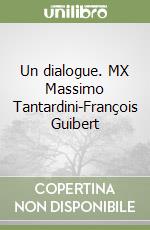 Un dialogue. MX Massimo Tantardini-François Guibert