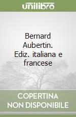 Bernard Aubertin. Ediz. italiana e francese libro