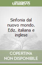 Sinfonia dal nuovo mondo. Ediz. italiana e inglese libro