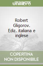 Robert Gligorov. Ediz. italiana e inglese