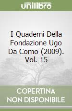 I Quaderni Della Fondazione Ugo Da Como (2009). Vol. 15 libro