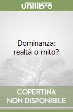 Dominanza: realtà o mito?