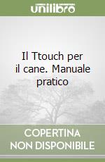 Il Ttouch per il cane. Manuale pratico