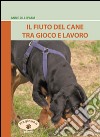 Il fiuto del cane tra gioco e lavoro. Ediz. illustrata libro