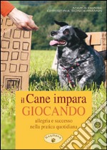 Il cane impara giocando. Allegria e successo nella pratica quotidiana libro