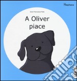 A Oliver piace-A Oliver non piace. Ediz. illustrata libro