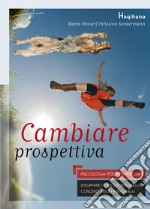 Cambiare prospettiva. Psicologia positiva per cani. Sviluppare i punti di forza anziché concentrarsi sui punti deboli libro