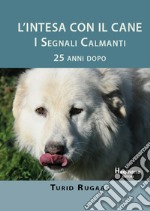 L'intesa con il cane. I Segnali Calmanti 25 anni dopo libro