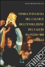 Storia integrata del calcio e dell'evoluzione del calcio da inizio '800 ad oggi libro