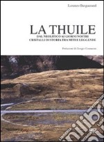 La thuile. Dal neolitico ai giorni nostri. Cristalli di storia tra miti e leggende