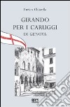 Girando per i caruggi di Genova libro di Chiarella Enrico