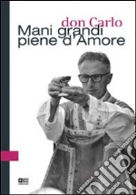 Don Carlo. Mani grandi piene d'amore libro