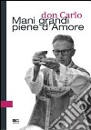 Don Carlo. Mani grandi piene d'amore libro