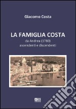 La famiglia Costa. Da Andrea (1780) ascendenti e discendenti libro