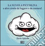 La nuvola piccolina e altre storie da leggere e da cantare. Ediz. illustrata. Con CD Audio