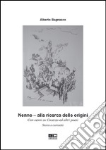 Nenno. Alla ricerca delle origini. Con cenni su Caserza ed altri paesi. Storia e curiosità