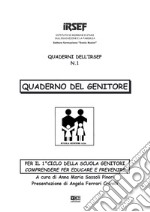 Quaderno del genitore. Per il 1° ciclo della scuola genitori. Comprendere per educare e prevenire.