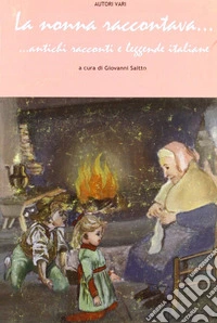 La nonna raccontava... Antichi racconti e leggende italiane libro