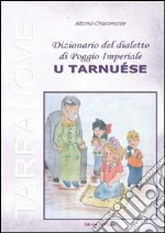 Dizionario del dialetto di Poggio Imperiale «u tarnuèse» libro