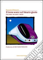 Il treno scorre sul binario giusto. Racconti, incontri, letizie libro