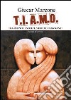 T.I. A.M.O. Tra infiniti ascolti, melodie osannanti libro