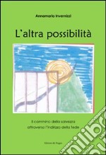 L'altra possibilità. Il cammino della salvezza attraverso l'indirizzo della fede