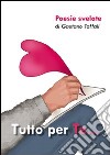 Tutto per te... poesie svelate libro