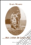 ... Era l'aria di casa mia libro di Murano Grazia