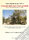 Il mondo delle api e i loro prodotti (ovvero come entrarvi per goderne... i frutti). Elementare manuale illustrato di apicoltura e... non solo (adatto a cuoriosi... ed a principianti) libro