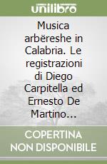 Musica arbëreshe in Calabria. Le registrazioni di Diego Carpitella ed Ernesto De Martino (1954). Con CD Audio libro