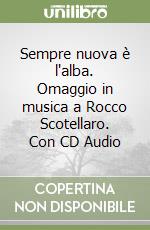 Sempre nuova è l'alba. Omaggio in musica a Rocco Scotellaro. Con CD Audio