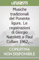 Musiche tradizionali del Ponente ligure. Le registrazioni di Giorgio Nateletti e Paul Collaer 1962, 1965, 1966. Con CD Audio libro