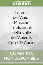 Le voci dell'Anio. Musiche tradizionali della valle dell'Aniene. Con CD Audio libro