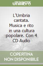 L'Umbria cantata. Musica e rito in una cultura popolare. Con 4 CD Audio libro