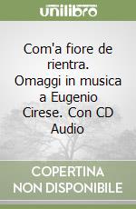 Com'a fiore de rientra. Omaggi in musica a Eugenio Cirese. Con CD Audio libro