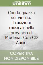 Con la guazza sul violino. Tradizioni musicali nella provincia di Modena. Con CD Audio libro