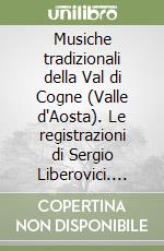 Musiche tradizionali della Val di Cogne (Valle d'Aosta). Le registrazioni di Sergio Liberovici. Con CD Audio