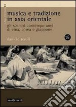 Musica e tradizione in Asia Orientale. Gli scenari contemporanei di Cina, Corea e Giappone. Con CD Audio