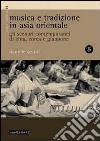 Musica e tradizione in Asia Orientale. Gli scenari contemporanei di Cina, Corea e Giappone. Con CD Audio libro