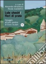 Lule Sheshi-fiori di prato. Omaggio all'arte poetica di Enza Scutari. Con CD Audio