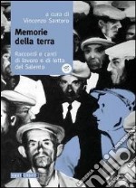 Memorie della terra. Racconti e canti di lavoro e di lotta del Salento. Con CD Audio libro