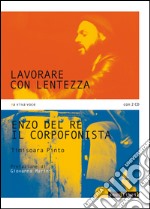 Lavorare con lentezza. Enzo Del Re, il corpofonista. Con 2 CD Audio