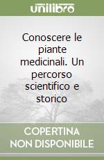 Conoscere le piante medicinali. Un percorso scientifico e storico libro