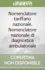 Nomenclatore tariffario nazionale. Nomenclatore nazionale di diagnostica ambulatoriale libro