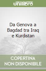 Da Genova a Bagdad tra Iraq e Kurdistan libro