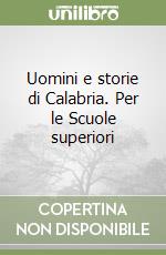 Uomini e storie di Calabria. Per le Scuole superiori libro