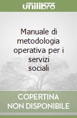 Manuale di metodologia operativa per i servizi sociali libro